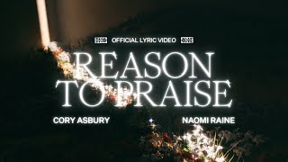 Reason To Praise (Lyric Video) - Cory Asbury feat. Naomi Raine