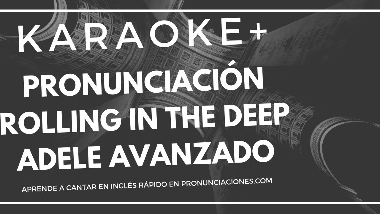 Karaoke y Pronunciación Rolling in the Deep Adele Avanzado en Inglés al