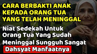 CARA BERBAKTI KEPADA KEDUA ORANG TUA YANG SUDAH MENINGGAL||Bersedekah untuk orang tua
