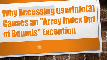 Why Accessing userInfo[3] Causes an "Array Index Out of Bounds" Exception