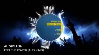 Audiolush - Feel The Power (Alex K Mix)