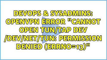 OpenVPN error "Cannot open TUN/TAP dev /dev/net/tun: Permission denied (errno=13)"