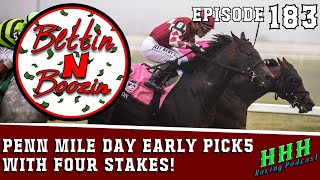PENN MILE DAY PICK5 WITH FOUR STAKES! - PICKS + ANALYSIS | Ep 183 Bettin N Boozin