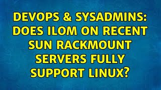 DevOps & SysAdmins: Does ILOM on recent Sun rackmount servers fully support Linux?
