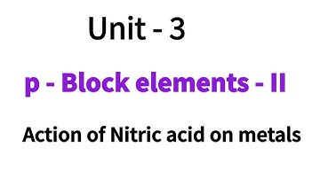 Action of Nitric acid on metals /Properties of Nitric acid / Part -3 / p-Block elements - II