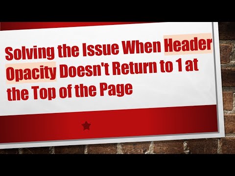 Solving the Issue When Header Opacity Doesn't Return to 1 at the Top of the Page