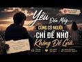 Yêu Đến Mấy… Cũng Có Người Chỉ Để Nhớ, Không Để Giữ