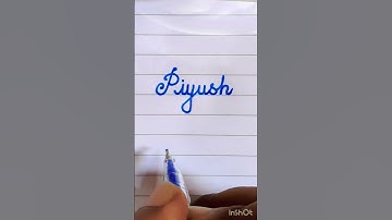Name #Piyush in good handwriting...