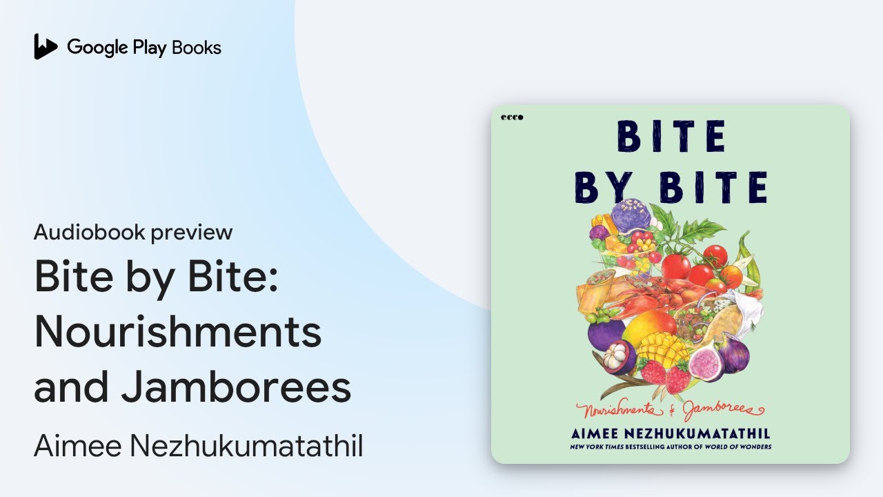 Bite by Bite: Nourishments and Jamborees by Aimee Nezhukumatathil · Audiobook preview