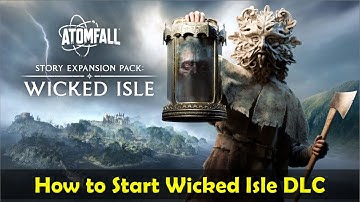 Atomfall New DLC Wicked Isle - How to Start Wicked Isle