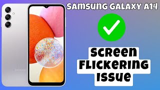 how to fix samsung galaxy a14 screen flickering issue