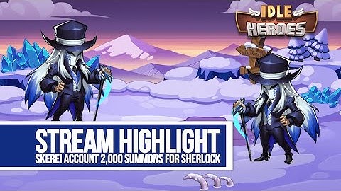 Idle Heroes - Skerei Account 2,000 Summons for Sherlock - Stream Highlight