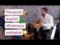 The Secret To Great eCommerce Packaging