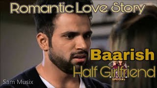 Baarish Full HD| Half Girlfriend | Rithvik Dhanjani & Asha Negi |Romantic Love Story