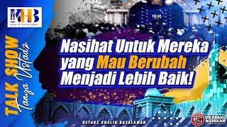 Talkshow Tanya Ustadz: Nasihat Untuk Mereka yang Mau Berubah Menjadi Lebih Baik! - Khalid Basalamah