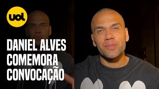 'O ESFORÇO vale a pena', diz DANIEL ALVES após CONVOCAÇÃO