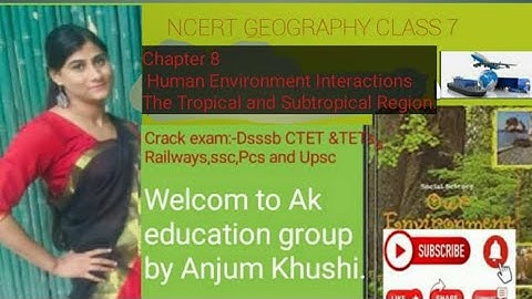 Human Environment Interactions Full Chapter Class 7 Geography | CBSE Class 7 Geography Chapter 8