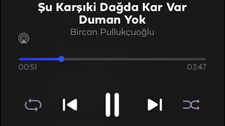 THM - Şu Karşıki Dağda Kar Var Duman Yok (Bircan Pullukçuoğlu)