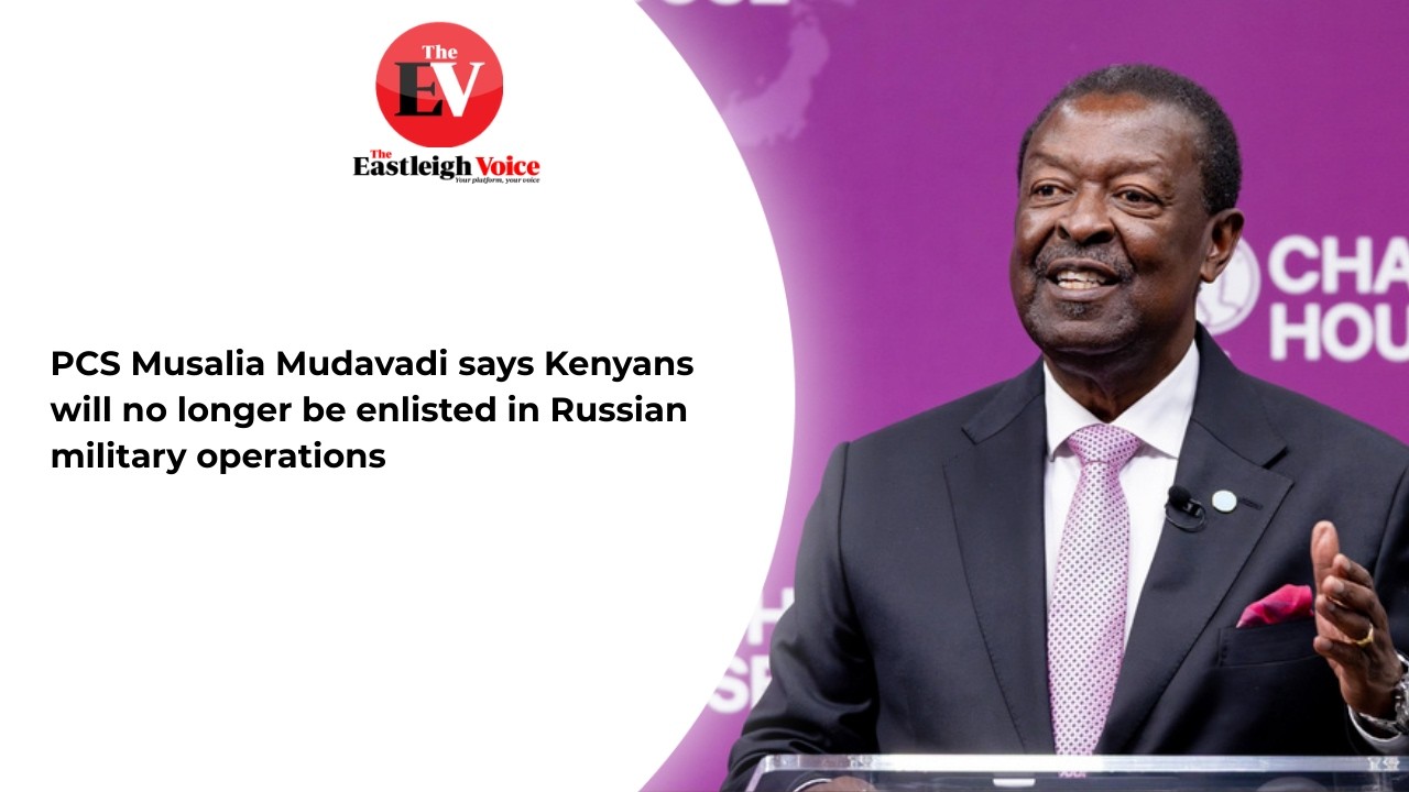 PCS Musalia Mudavadi says Kenyans will no longer be enlisted in Russian military operations
