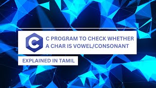 C Program to Check Whether a Character is Vowel or Consonant || Tamil