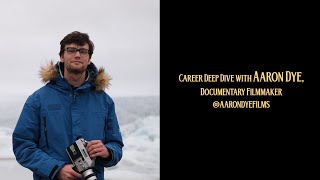 Career Deep Dive with Aaron Dye, Documentary Filmmaker