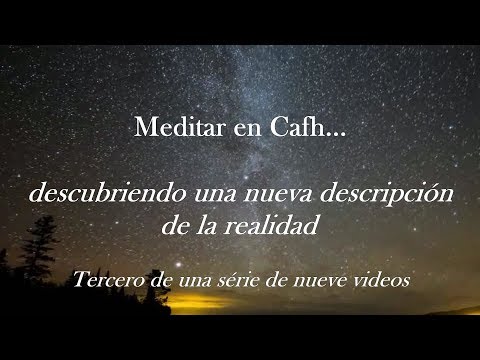 Cafh - Meditación 3/9: Descubriendo una nueva descripción de la realidad