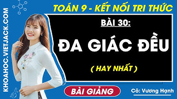 Toán lớp 9 Bài 30: Đa giác đều - Kết nối tri thức (HAY NHẤT)