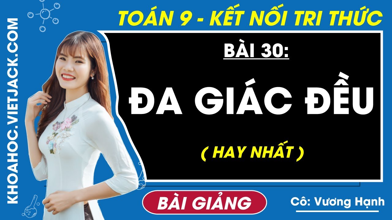 Đa giác đều - Toán 9 Bài 30 - Kết nối tri thức (HAY NHẤT)