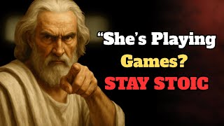 STOP Letting Women Play Games with Your Heart Using Stoicism