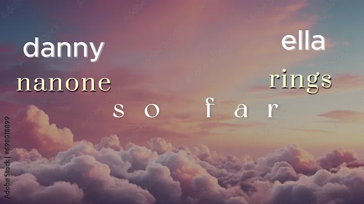 SO FAR lyrics by danny nanone ft ella rings