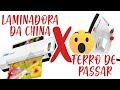 LAMINADORA DA CHINA x FERRO DE PASSAR ROUPA