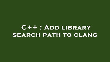 C++ : Add library search path to clang