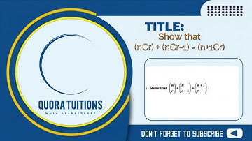 Show that (nCr) + (nCr-1) = (n+1Cr)..