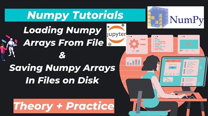 39. Loading Numpy Arrays From File | Saving Numpy Arrays In Files on Disk | I/O With Numpy