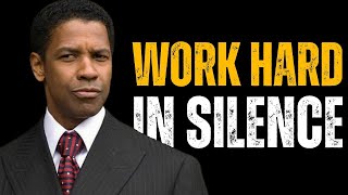 WORK HARD IN SILENCE | DENZEL WASHINGTON MOTIVATIONAL SPEECH | MOTIVATION