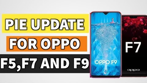 COLOUR OS 6 AND ANDROID PIE UPDATE FOR OPPO F5, F7, F9 AND F9 PRO