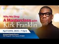 Why We Sing A Masterclass With Kirk Franklin April 24 2025 mp3