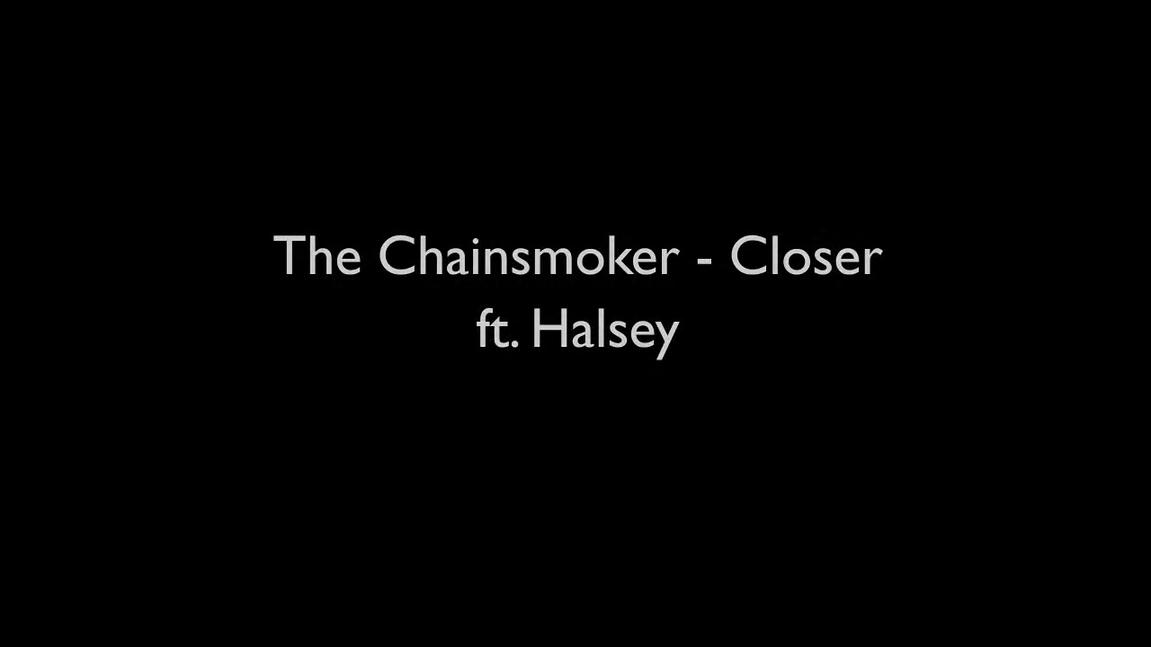 Closer lyrics. Halsey closer. The Chainsmokers - closer (Lyric) ft. Halsey.