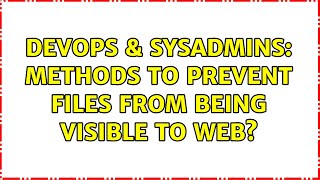 Famous DevOps & SysAdmins: Methods to prevent files from being visible to web? (2 Solutions!!) Wealth