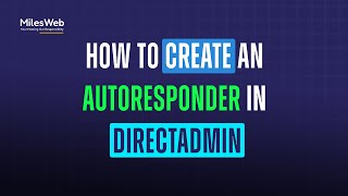 How to Create an Autoresponder in DirectAdmin? | MilesWeb