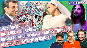 Binlerce Yıl Hapis, 2026 Öngörüleri, Rosalía, Tame Impala, Ölümsüz Olsak Ne Olurdu | Üçlü Format #42