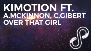 Kimotion ft. Adrian McKinnon, Carly Gibert - Over That Girl (Audio)