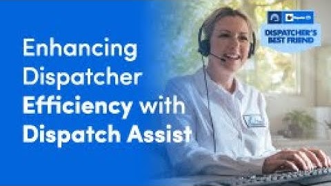 Enhancing Dispatcher Efficiency with Dispatch Assist