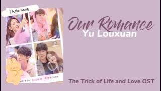 Our Romance - Yu Louxuan (The Trick of Life and Love OST)