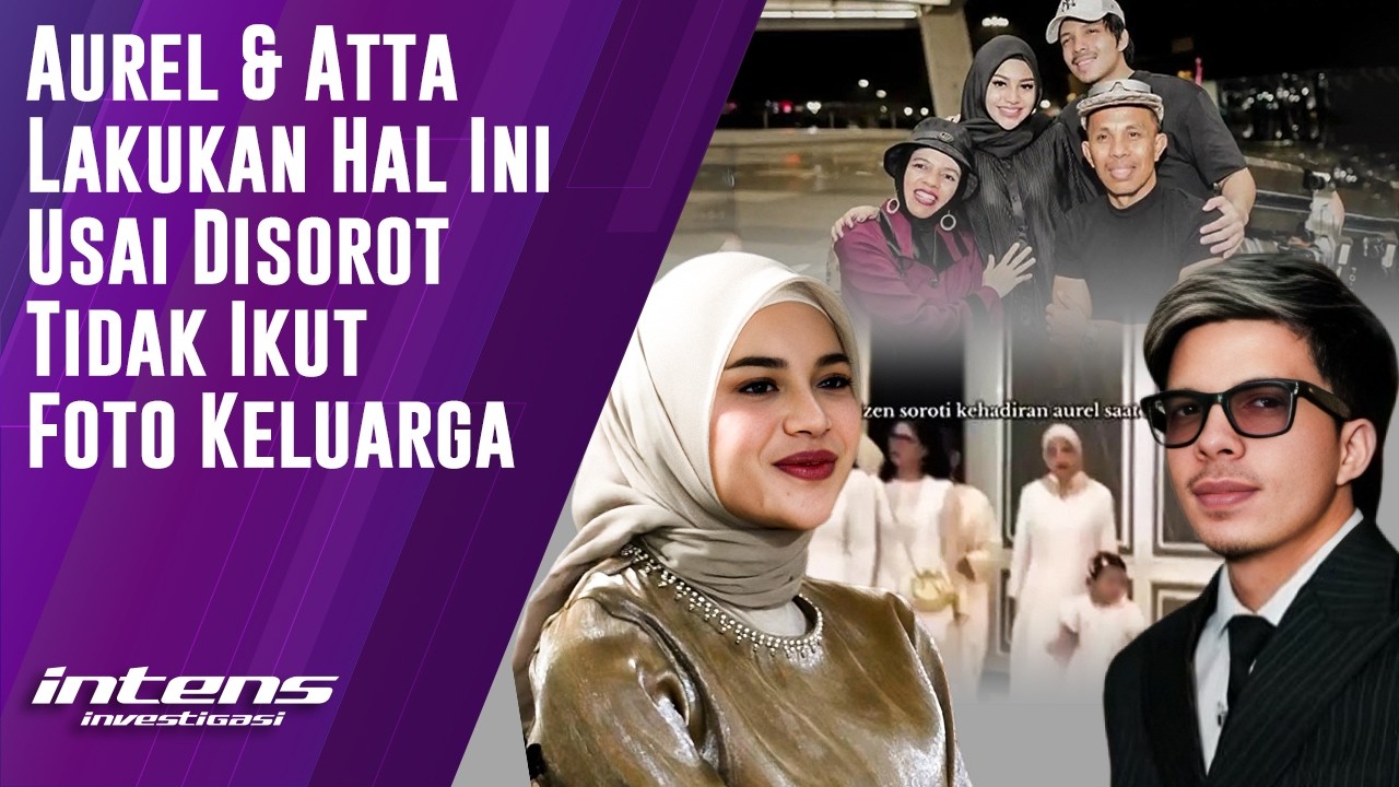 Aurel & Atta Lakukan Ini Usai Disorot Tak Ikut Foto Keluarga | Intens Investigasi | Eps 6352