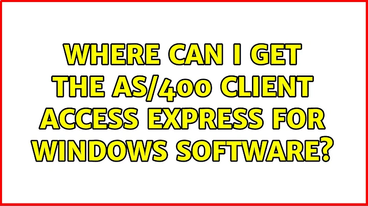Where can I get the AS/400 Client Access Express for Windows software? (2 Solutions!!)