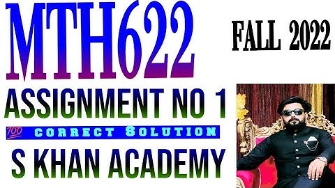 MTH622 ASSIGNMENT 1 FALL 2022 CORRECT SOLUTION. ||S KHAN ACADEMY||