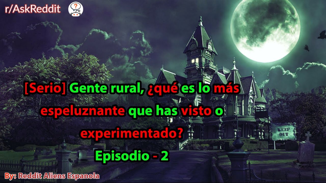 [Serio] Gente rural, ¿qué es lo más espeluznante que has visto o experimentado? Episodio - 2