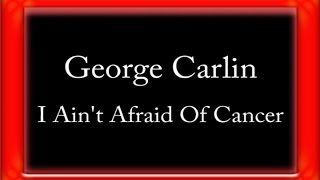 Watch George Carlin I Aint Afraid Of Cancer video