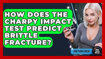 How Does The Charpy Impact Test Predict Brittle Fracture? - How Things Break